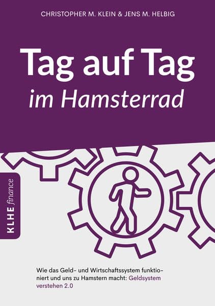 Tag auf Tag im Hamsterrad: Wie das Geld- und Wirtschaftssystem funktioniert und uns zu Hamstern macht: Geldsystem verstehen 2.0 Business, Finance & Career