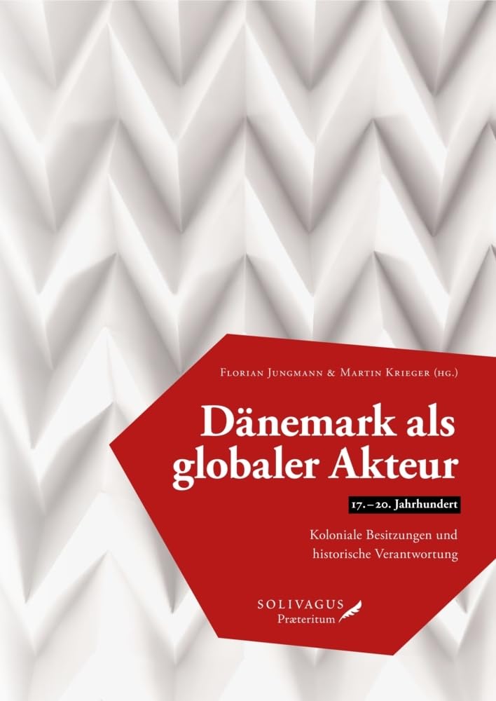 Dänemark als globaler Akteur (17.-20. Jahrhundert) Politics & History