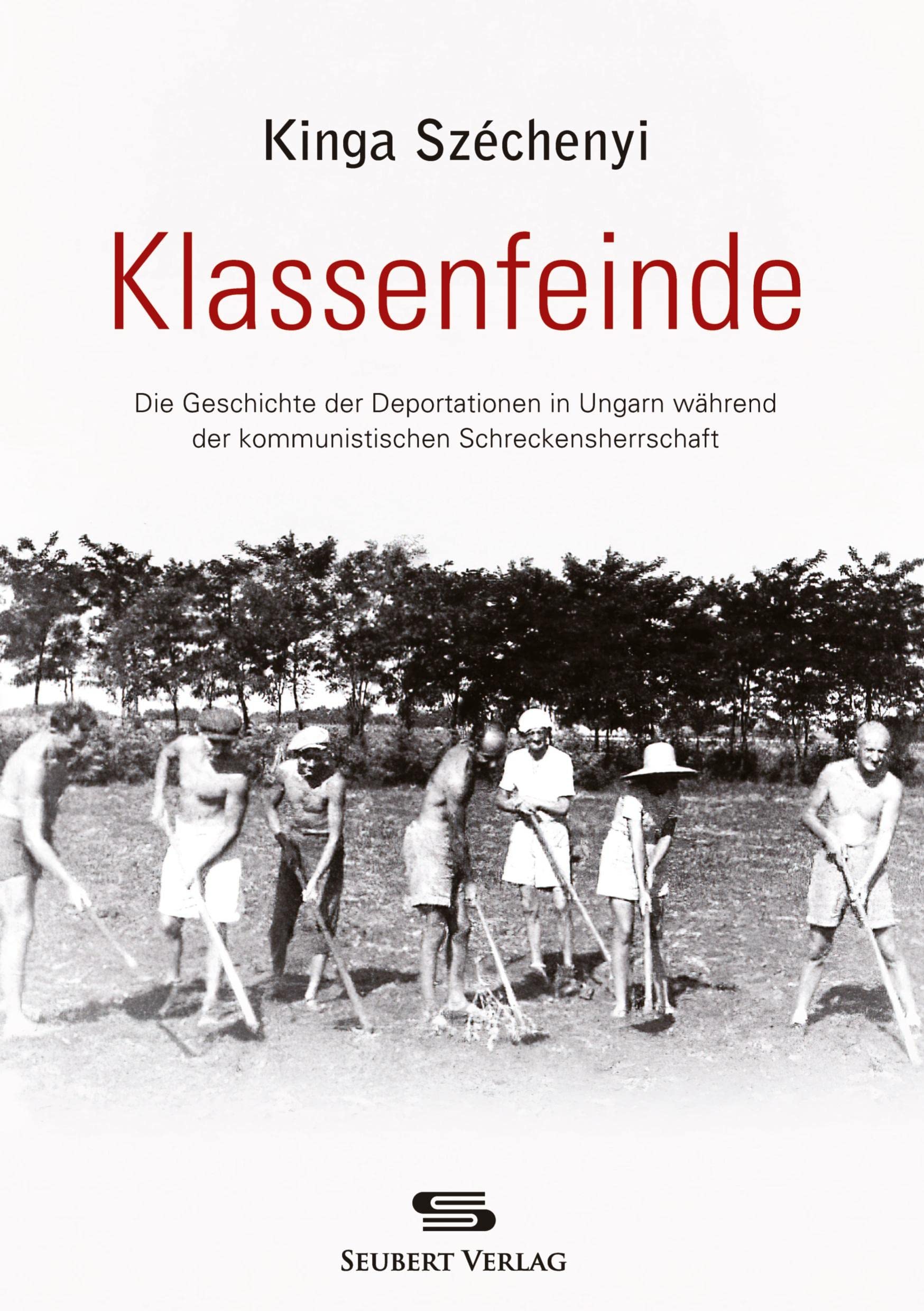 Klassenfeinde: Die Geschichte der Deportationen in Ungarn während der kommunistischen Schreckensherrschaft Law
