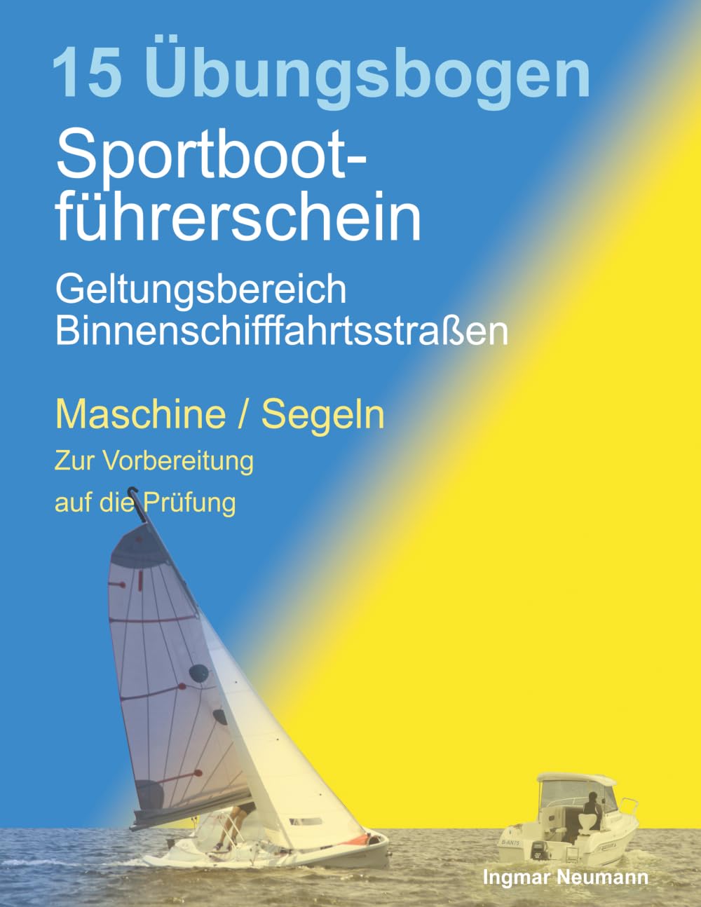 Übungsbogen Sportbootführerschein mit dem Geltungsbereich Binnenschifffahrtsstraßen: Fragebogen für den Sportbootführerschein Binnen unter Maschine und Segel zur Vorbereitung auf die Prüfung book