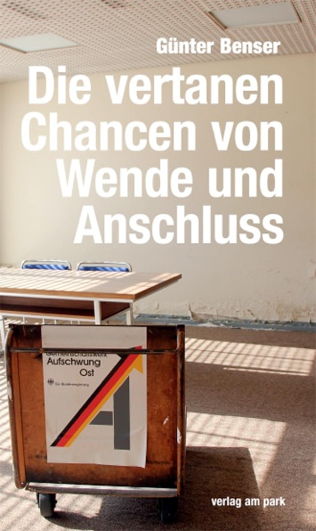 Die vertanen Chancen von Wende und Anschluss: Es bleibt eine offene Wunde oder Warum tickt der Osten anders? German history