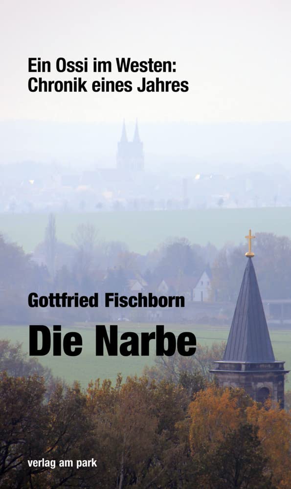 Die Narbe: Ein Ossi im Westen: Chronik eines Jahres Politics & Society