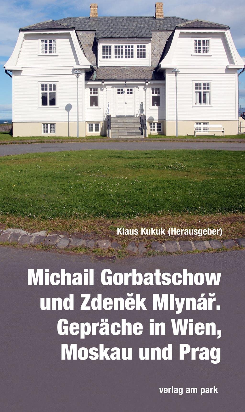 Michail Gorbatschow und Zdenek Mlynár. Gespräche in Wien, Moskau und Prag Politics & History