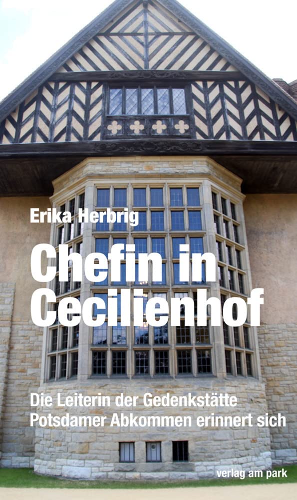 Chefin in Cecilienhof: Die Leiterin der Gedenkstätte Potsdamer Abkommen erinnert sich (Verlag am Park) Memories