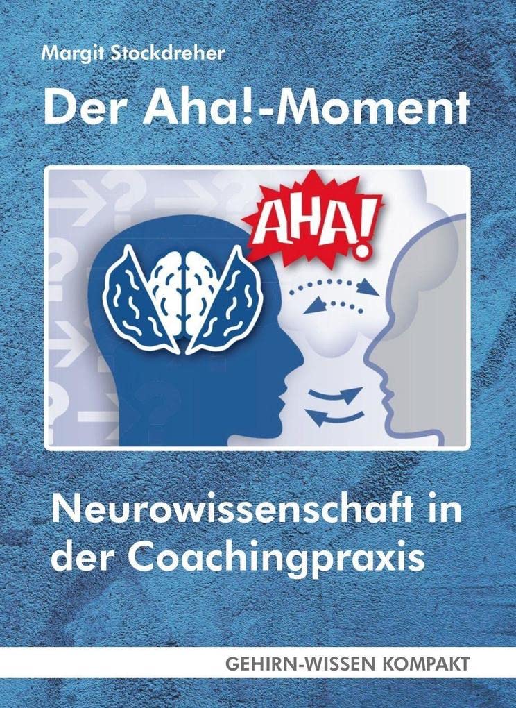 Der Aha!-Moment (Taschenbuch): Neurowissenschaft in der Coachingpraxis (GEHIRN-WISSEN KOMPAKT: Aktuelle Erkenntnisse der Gehirnforschung) Lifestyle
