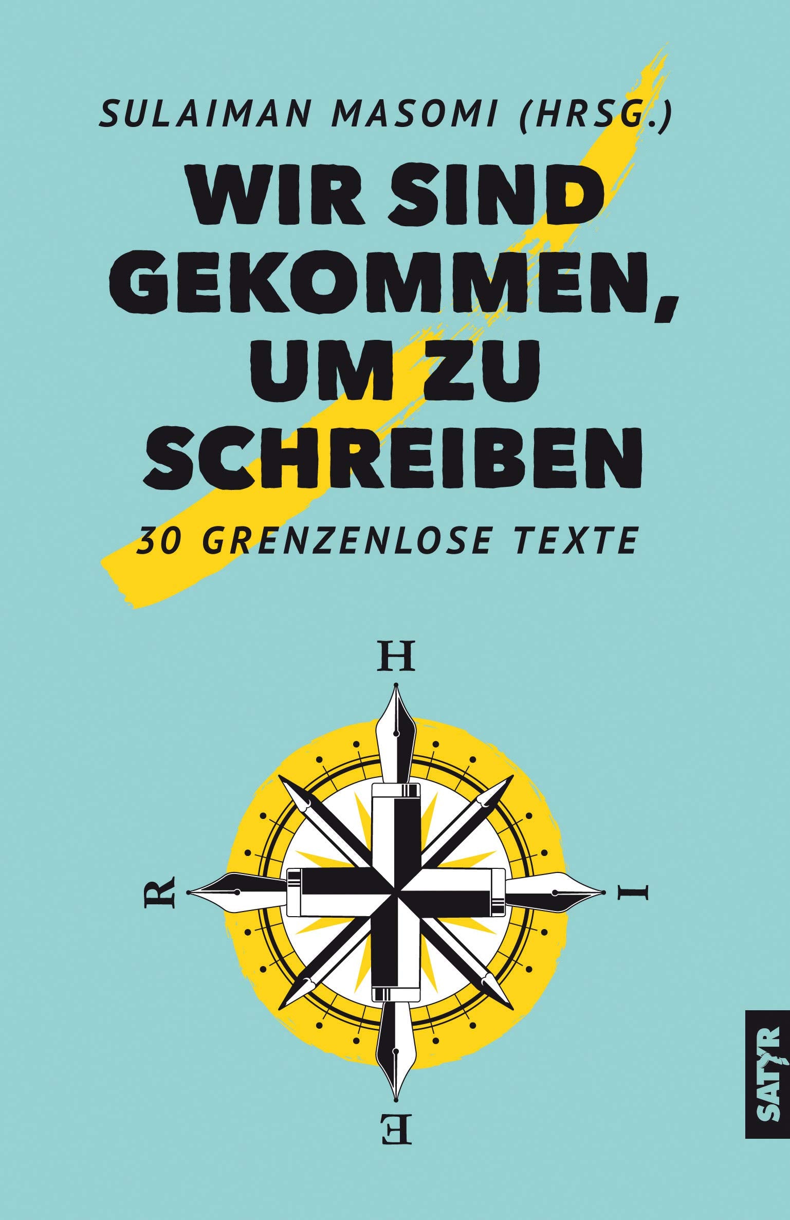 Wir sind gekommen um zu schreiben: 30 grenzenlose Texte Essays & Short Stories