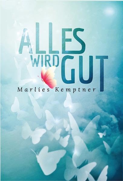 ALLES WIRD GUT: Und plötzlich hieß es: „Leukämie“! Contemporary literature