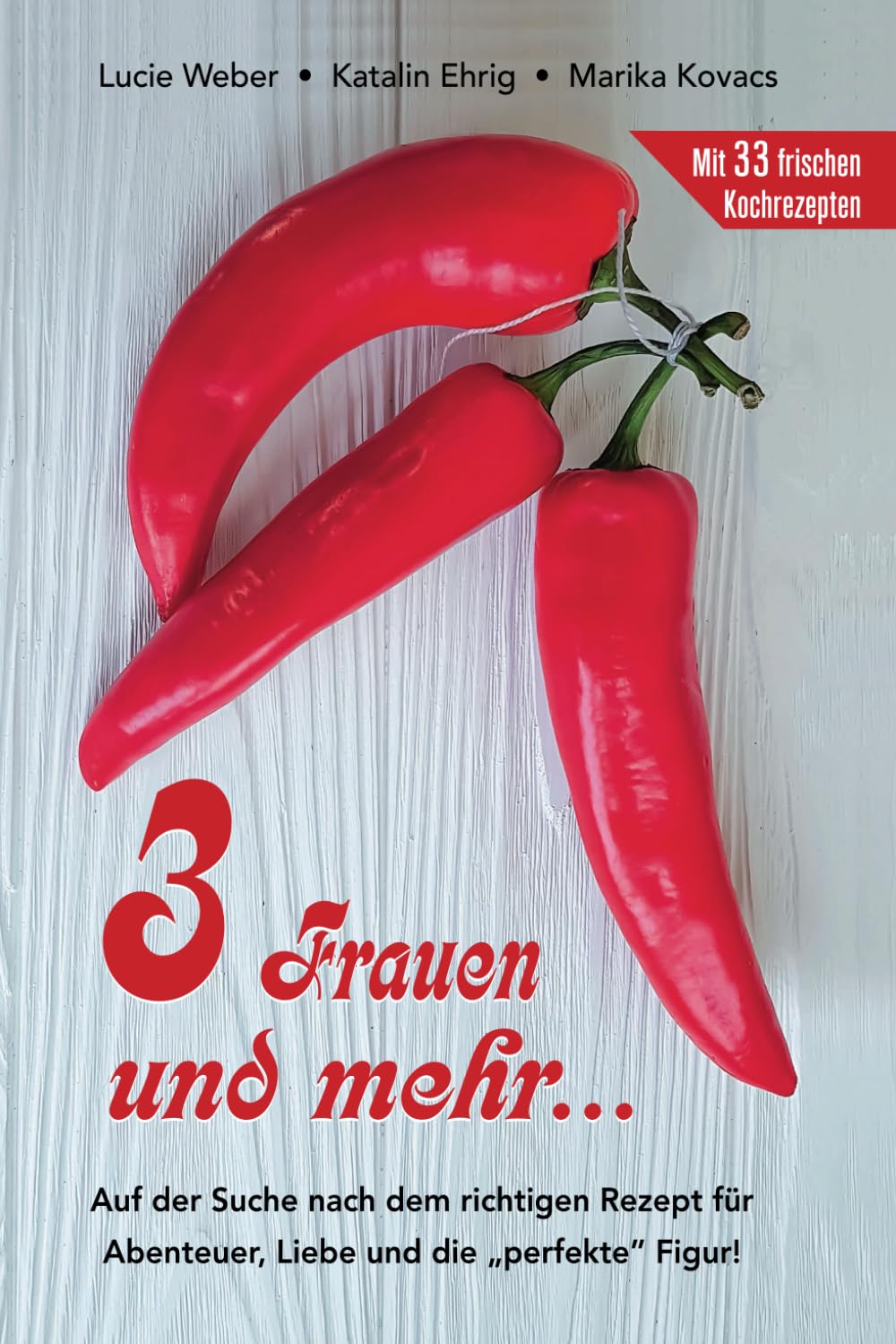 3 Frauen und mehr...: Auf der Suche nach dem richtigen Rezept für Abenteuer, Liebe und die „perfekte” Figur. Health, Nutrition & Fitness