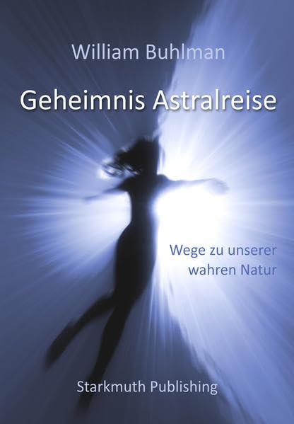 Geheimnis Astralreise: Wege zu unserer wahren Natur Philosophy