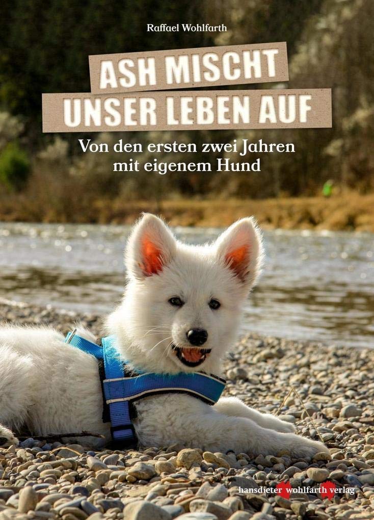 Ash mischt unser Leben auf!: Von den ersten zwei Jahren mit eigenem Hund. Pets