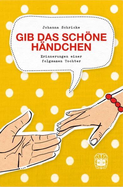 Gib das schöne Händchen: Erinnerungen einer folgsamen Tochter Fiction