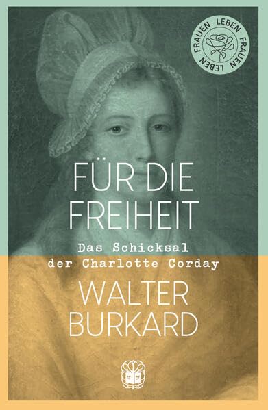 Für die Freiheit: Das Schicksal der Charlotte Corday (FrauenLeben) Personalities