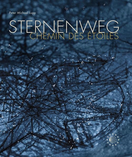 Sternenweg/Chemin des étoiles: "Poetische" Dokumentation eines europäischen Modellprojektes entlang der Wege der Jakobspilger in Teilen des ... sowie Lothringens und des Elsass. Fiction