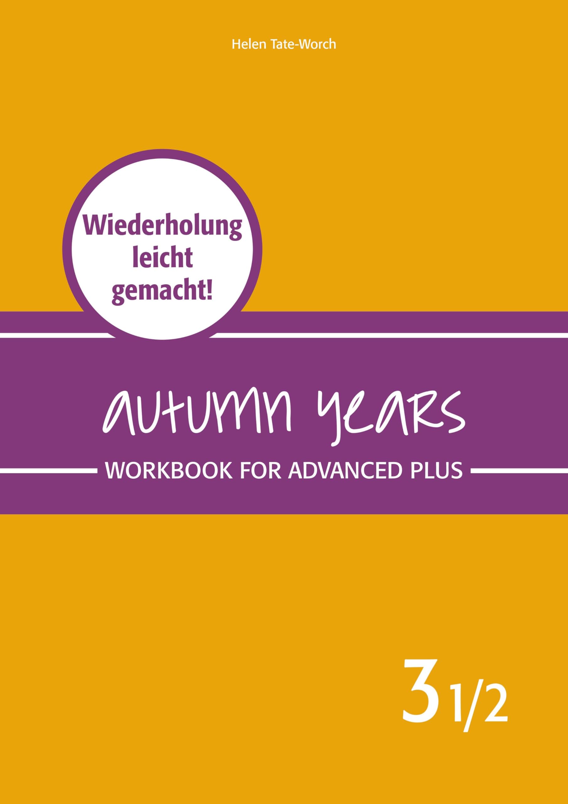 Autumn Years - Englisch für Senioren 3 1/2 - Advanced Plus - Workbook: Workbook for Advanced Plus - Wiederholung leicht gemacht! Education & Training