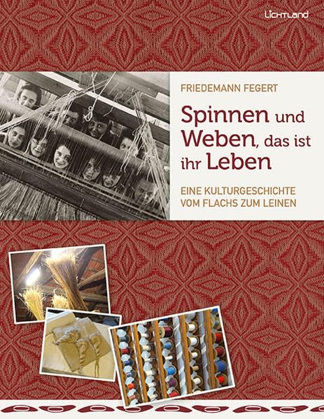 Spinnen und Weben, das ist ihr Leben: Eine Kulturgeschichte vom Flachs zum Leinen Hobbies & Crafts