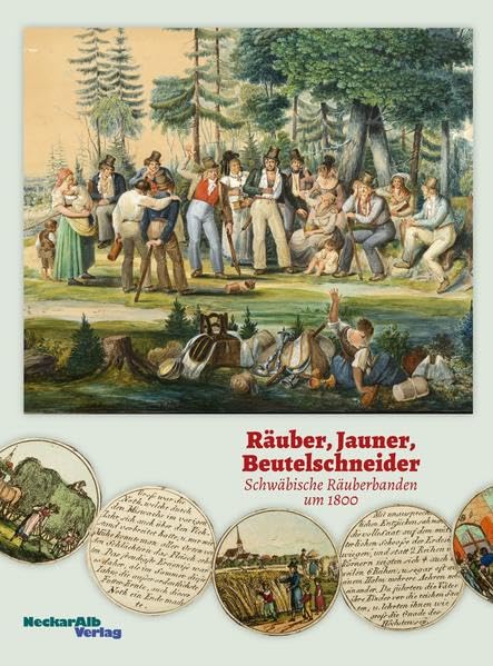 Räuber, Jauner, Beutelschneider: Schwäbische Räuberbanden um 1800 German history