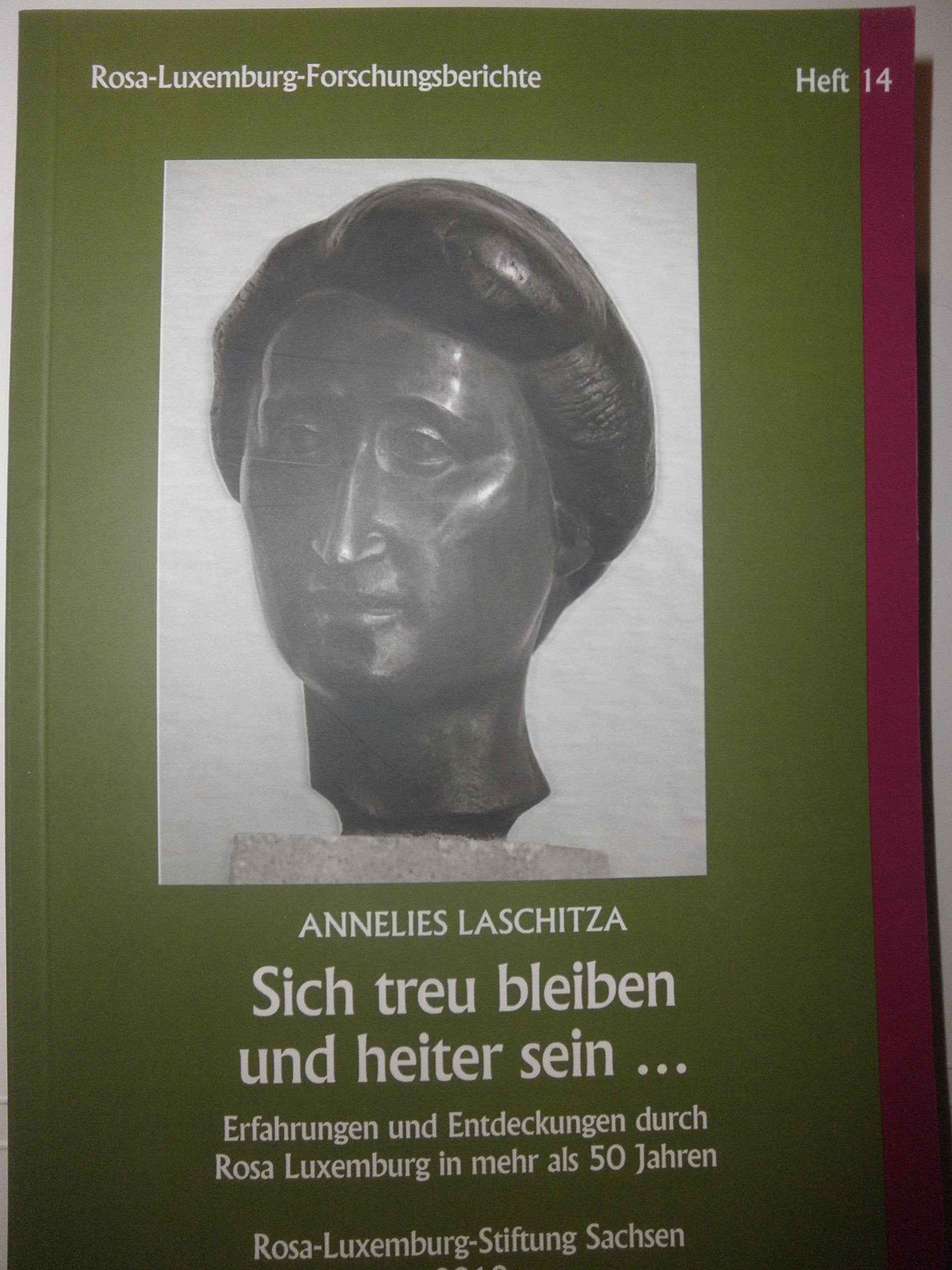 Sich treu bleiben und heiter sein... / Erfahrungen und Entdeckungen durch Rosa Luxemburg in mehr als 50 Jahren Books