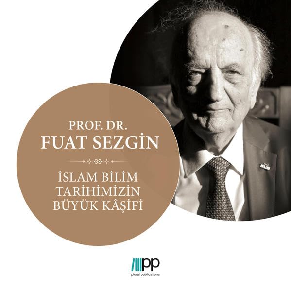 Prof. Dr. Fuat Sezgin – İslam Bilim Tarihimizin Büyük Kasifi book