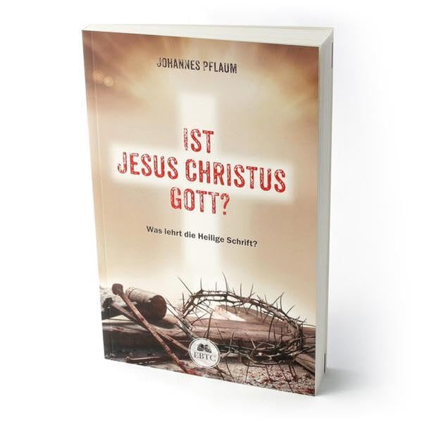 Ist Jesus Christus Gott?: Was lehrt die Heilige Schrift? Religion & Esotericism