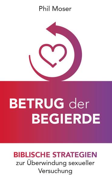 Betrug der Begierde: Biblische Strategien zur Überwindung sexueller Versuchung book