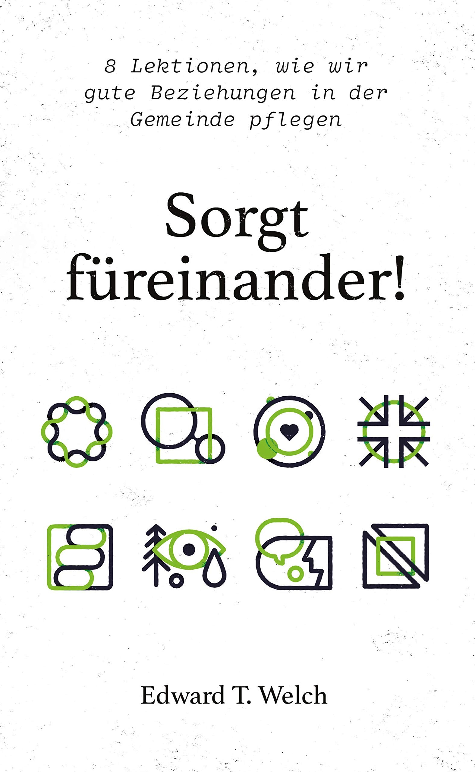 Sorgt füreinander!: 8 Lektionen zur Förderung von gesunden Beziehungen in der Gemeinde Religion & Esotericism