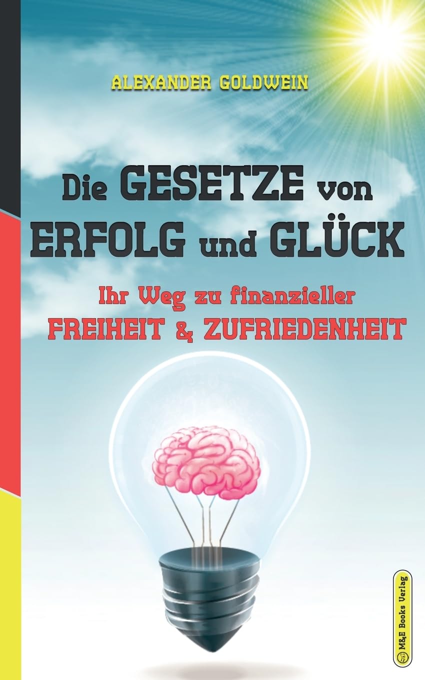 Die Gesetze von Erfolg und Glück: Ihr Weg zu finanzieller Freiheit & Zufriedenheit (Goldwein Immobilien- & Finanzratgeber) Law