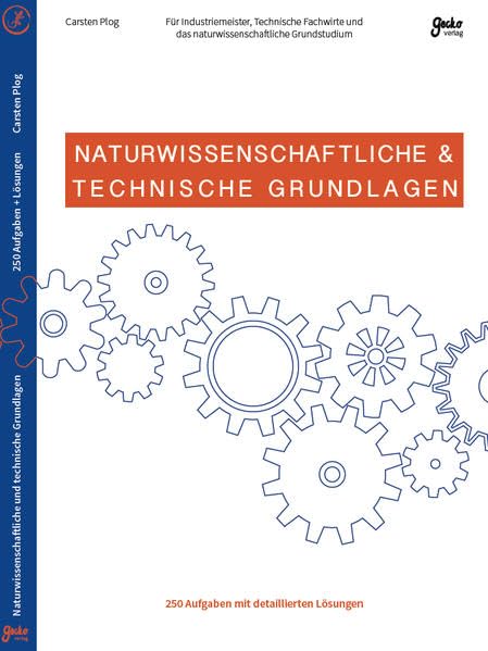 Naturwissenschaftliche & Technische Grundlagen - Für Industriemeister, Technische Fachwirte und das naturwissenschaftliche Grundstudium Business & Technology