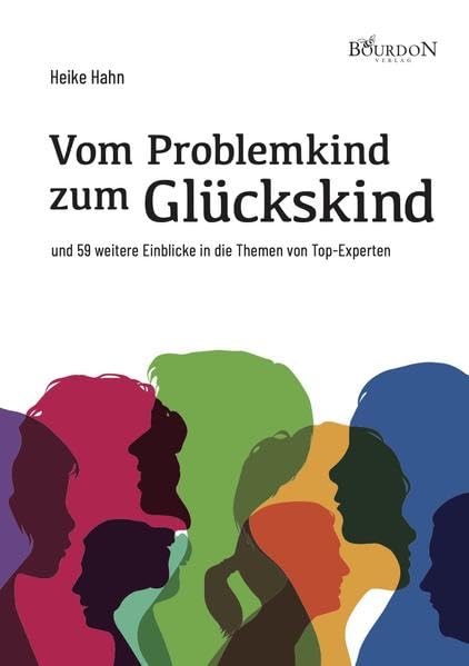 Vom Problemkind zum Glückskind: und 59 weitere Einblicke in die Themen von Top-Experten Politics & History