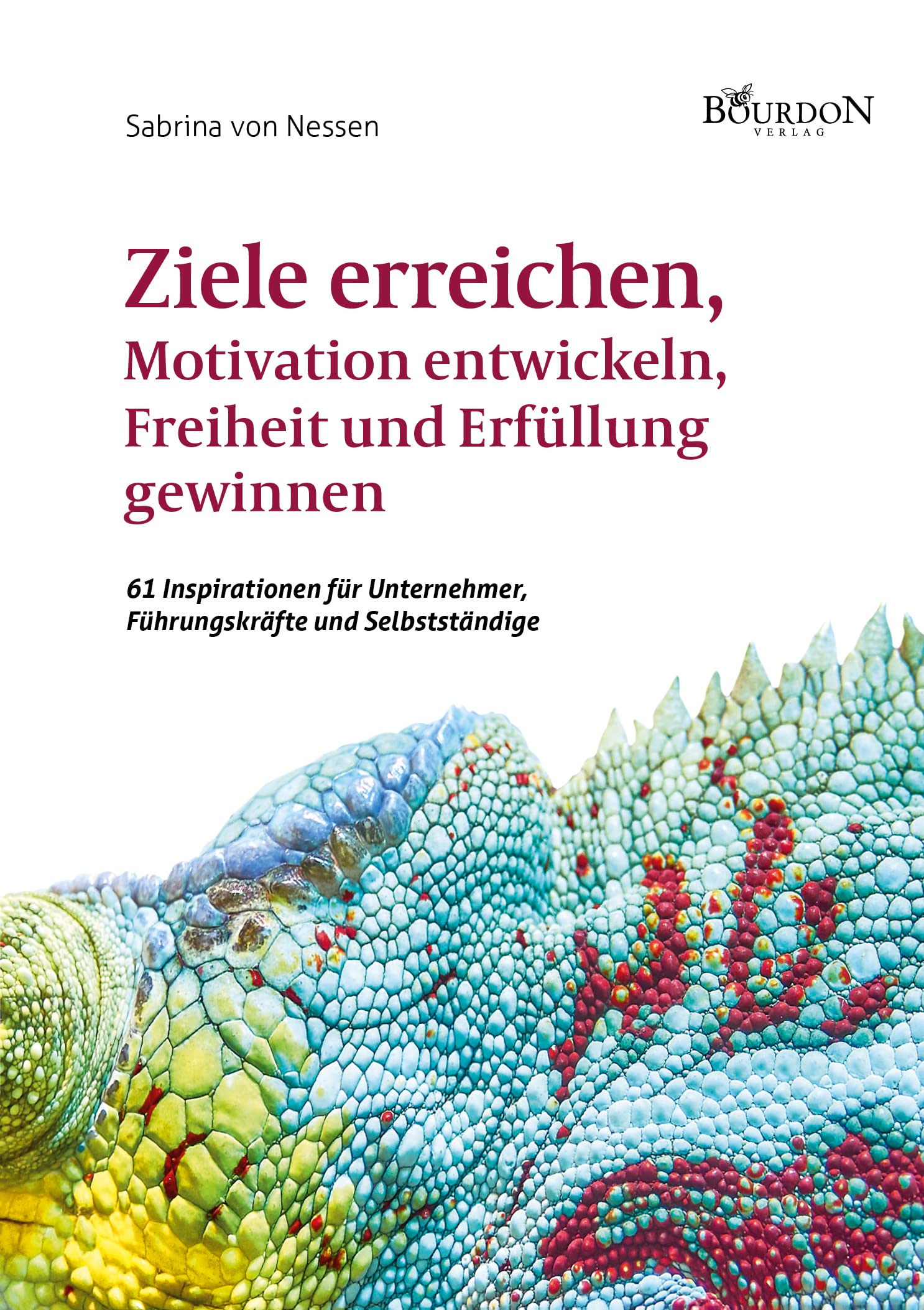 Ziele erreichen, Motivation entwickeln, Freiheit und Erfüllung gewinnen - 61 Inspirationen für Unternehmer, Führungskräfte und Selbstständige Books