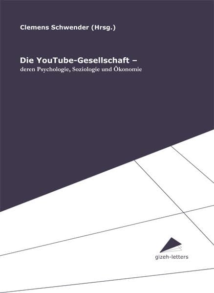 Die YouTube-Gesellschaft: Deren Psychologie, Soziologie und Ökonomie (gizeh-letters) Law