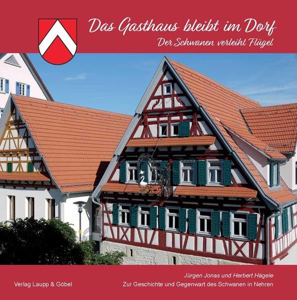 Das Gasthaus bleibt im Dorf: Der Schwanen verleiht Flügel. Zur Geschichte und Gegenwart des Schwanen in Nehren Leisure, Home & Garden
