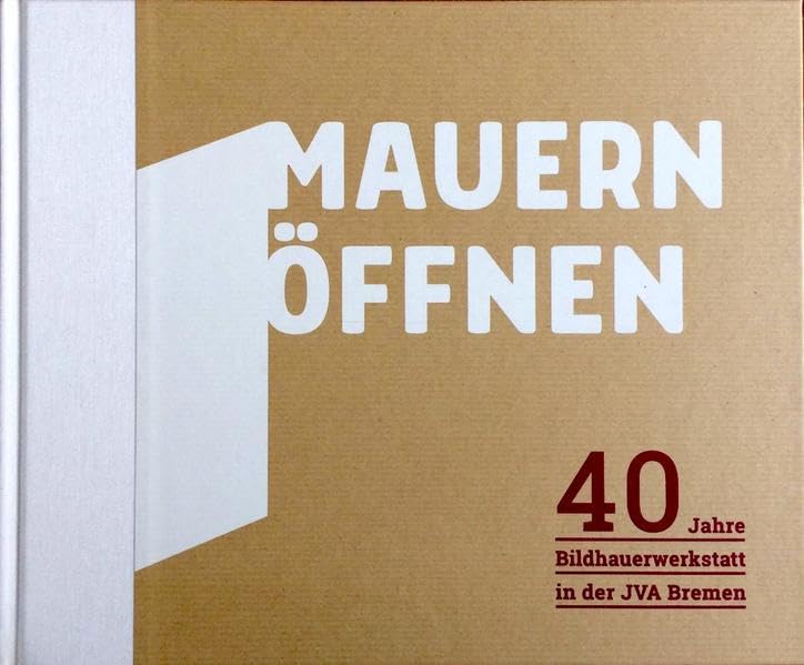 Mauern öffnen: 40 Jahre Bildhauerwerkstatt in der JVA Bremen book