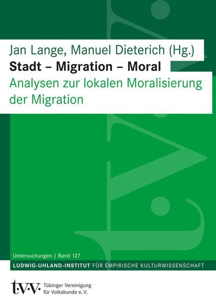 Stadt – Migration – Moral: Analysen zur lokalen Moralisierung der Migration (Untersuchungen des Ludwig-Uhland-Instituts) Law