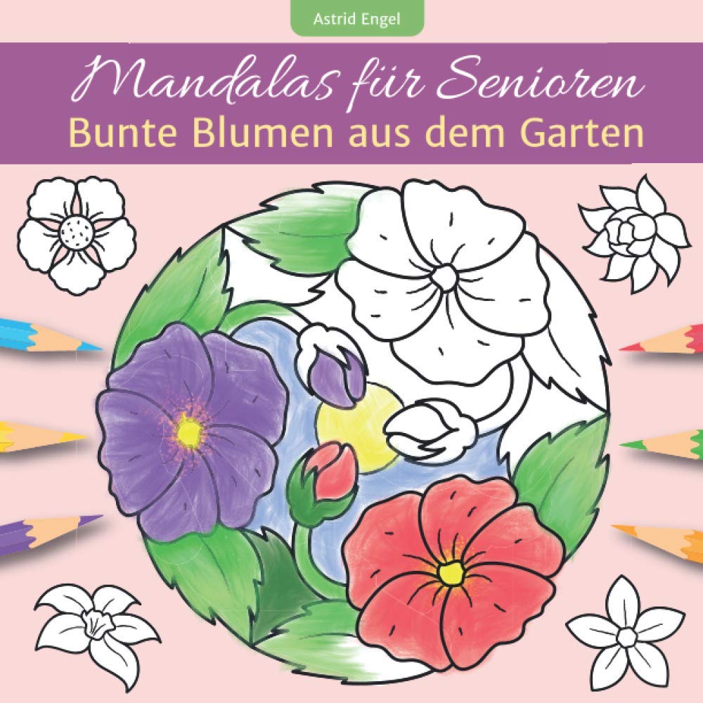 Mandalas für Senioren - Bunte Blumen aus dem Garten: Einfaches Malbuch für innere Ruhe und Entspannung Hobbies & Crafts