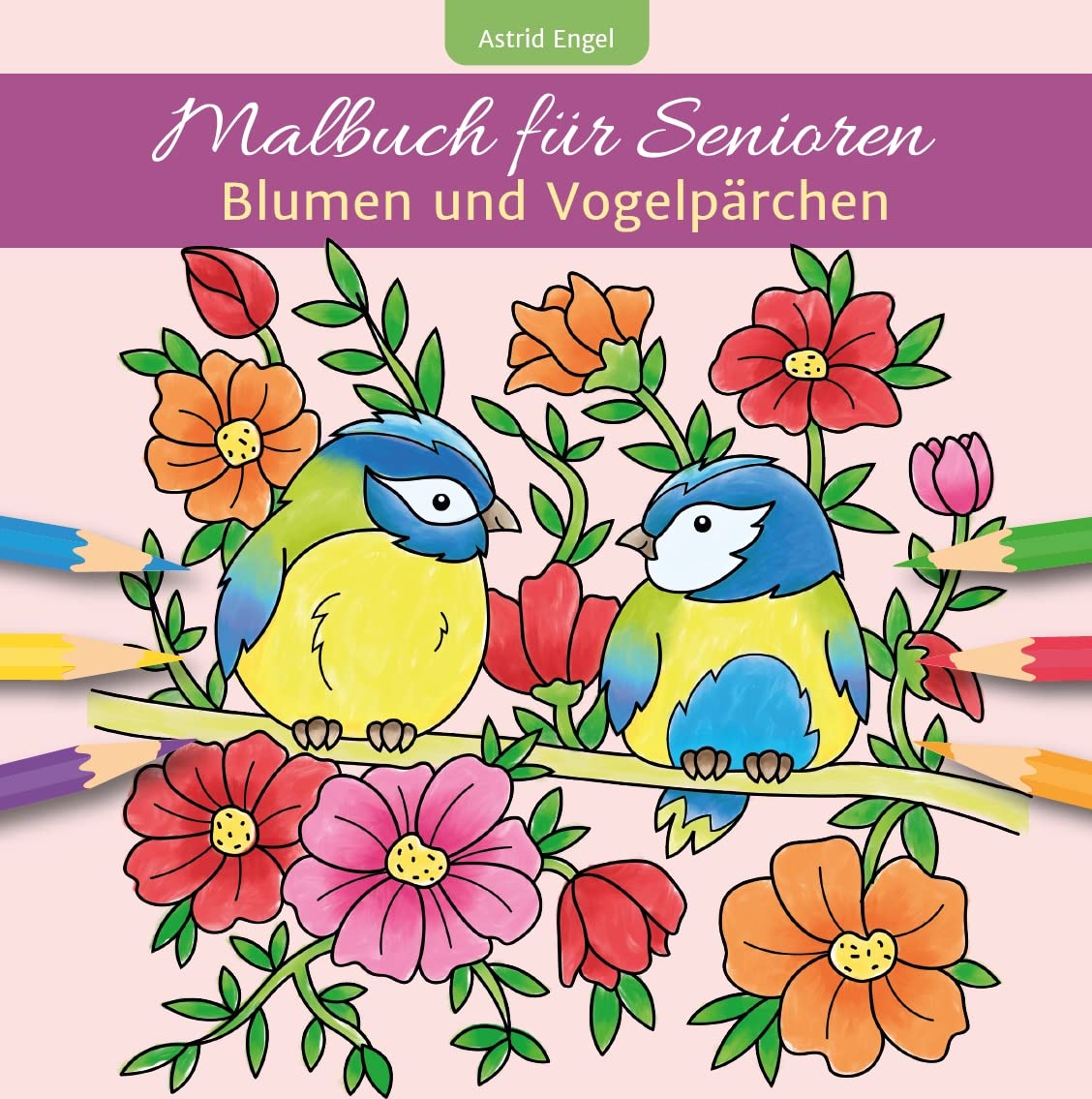 Malbuch für Senioren - Blumen und Vogelpärchen (Einfache Malbücher für Erwachsene) Arts & Music