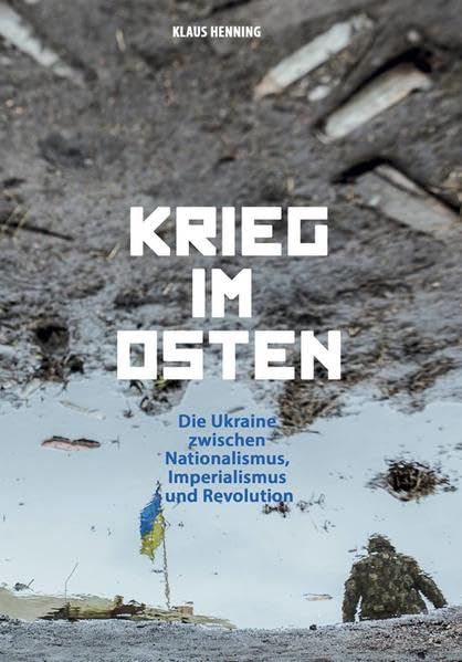 Krieg im Osten: Die Ukraine zwischen Nationalismus, Imperialismus und Revolution (Edition Aurora) - Henning, Klaus book