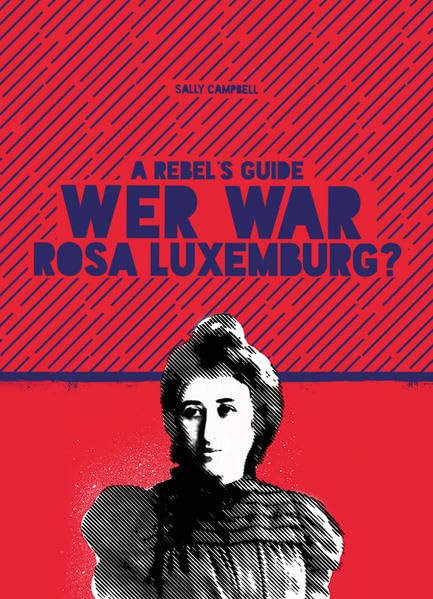 A Rebel‘s Guide: Wer war Rosa Luxemburg? Memories