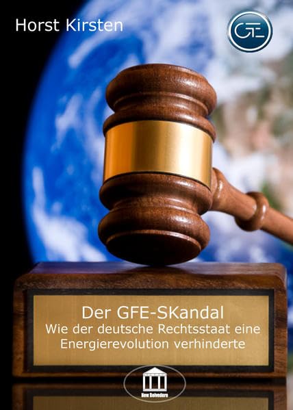Der GFE Skandal: Wie der deutsche Rechtsstaat eine Energierevolution verhinderte Natural Sciences