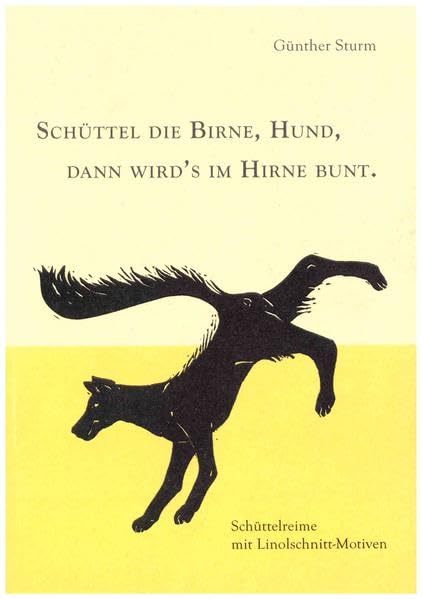 Schüttel die Birne, Hund, Dann wird's im Hirne Bunt: Schüttelreime mit Linolschnitt-Motiven Poetry
