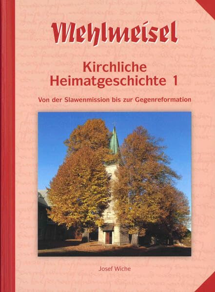 Mehlmeisel - Kirchliche Heimatgeschichte 1: Von der Slawenmission bis zur Gegenreformation Natural Sciences
