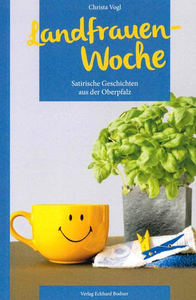 Landfrauen-Woche: Satirische Geschichten aus der Oberpfalz Contemporary literature