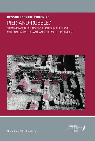 PIER-AND-RUBBLE?: ‘Phoenician’ Building Techniques in the First Millennium BCE Levant and the Mediterranean (Universität Tübingen - SFB 1070) Natural Sciences