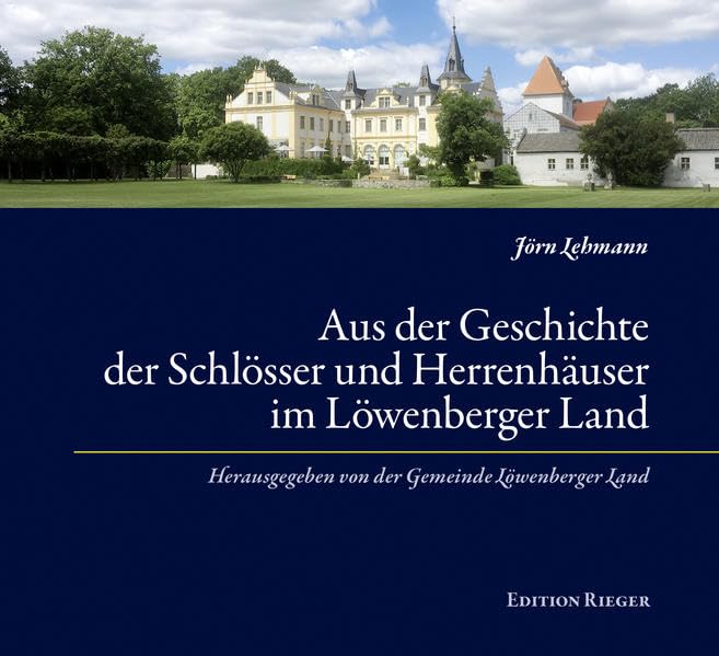 Aus der Geschichte der Schlösser und Herrenhäuser im Löwenberger Land: Herausgegeben von der Gemeinde Löwenberger Land Natural Sciences