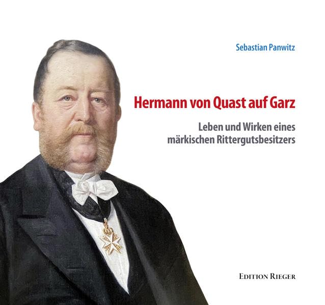 Hermann von Quast auf Garz: Leben und Wirken eines märkischen Rittergutsbesitzers Natural Sciences