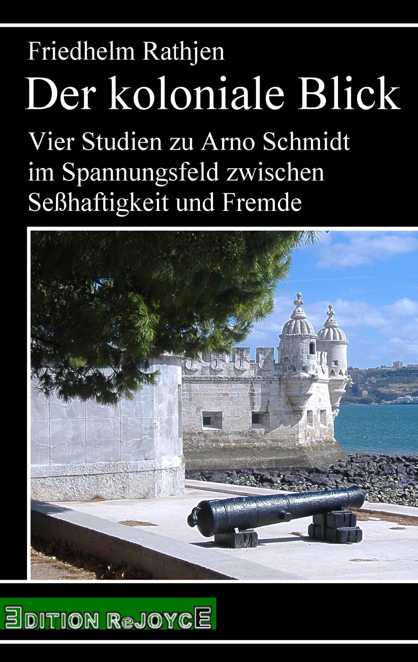 Der koloniale Blick: Vier Studien zu Arno Schmidt im Spannungsfeld zwischen Seßhaftigkeit und Fremde (rejoyce pocket) Contemporary literature