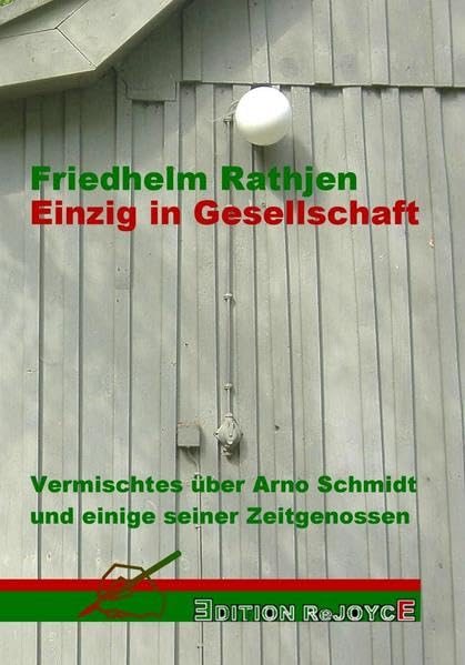 Einzig in Gesellschaft: Vermischtes über Arno Schmidt und einige seiner Zeitgenossen (Edition ReJoyce) Contemporary literature
