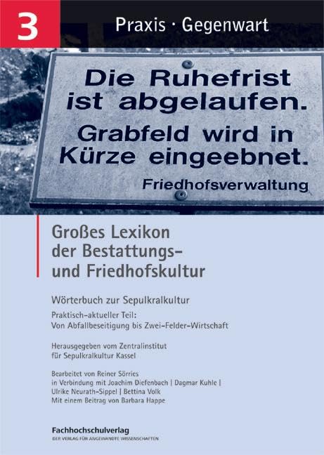 Großes Lexikon der Bestattungs- und Friedhofskultur: Wörterbuch der Sepulkralkultur. Band 3. Praktisch-aktueller Teil: Von Abfallbeseitigung bis Zwei-Felder-Wirtschaft General education
