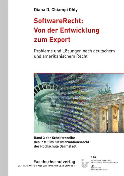 SoftwareRecht: Von der Entwicklung zum Export: Probleme und Lösungen nach deutschem und amerikanischem Recht (Schriftenreihe des Instituts für Informationsrecht der Hochschule Darmstadt) Law