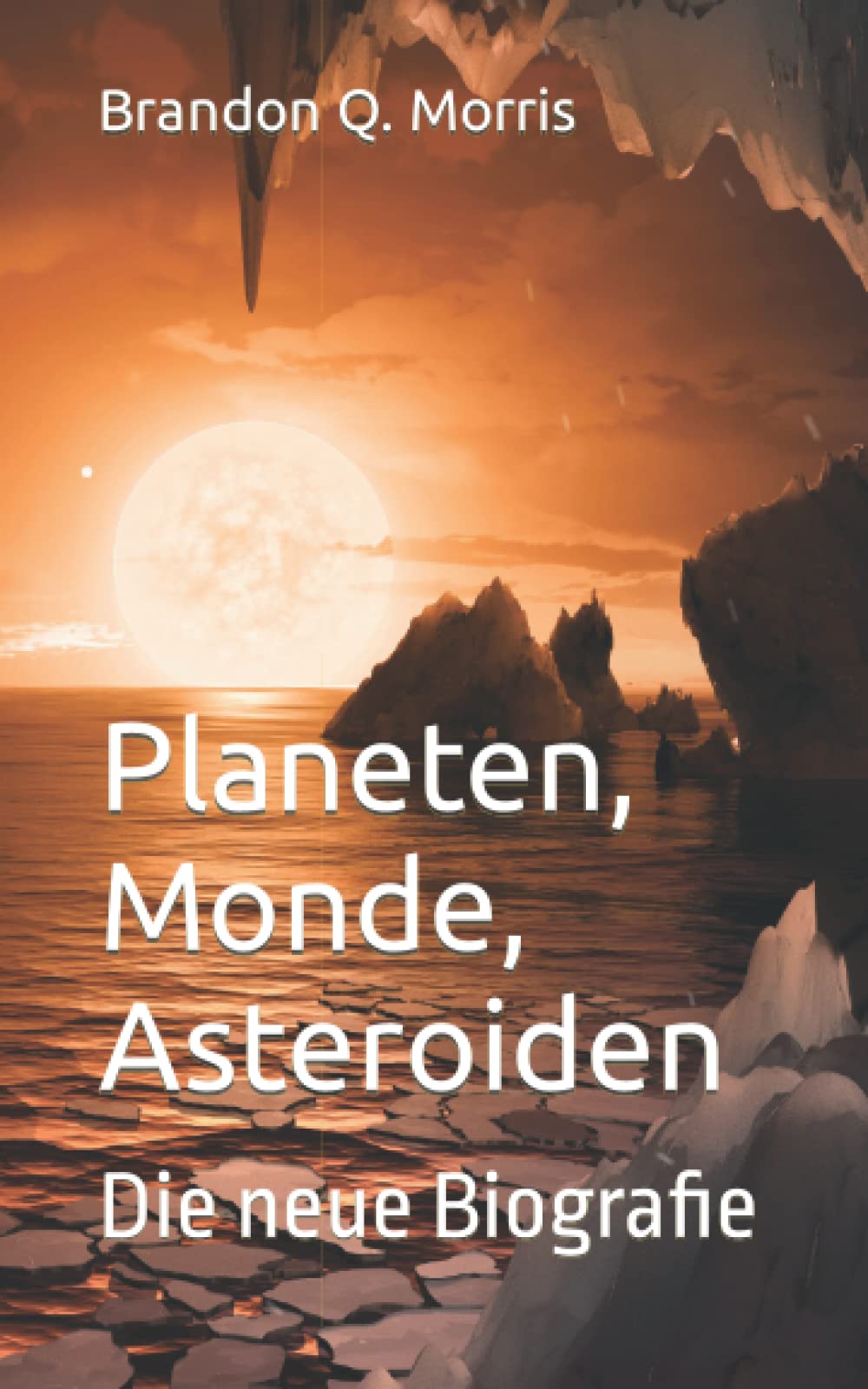 Planeten, Monde, Asteroiden: Die neue Biografie Natural Sciences
