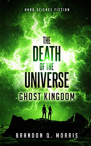 The Death of the Universe: Ghost Kingdom: Hard Science Fiction (Big Rip, Band 2) Action & Adventure